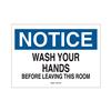 Brady® "Notice Wash Your Hands Before Leaving This Room" Personal Hygiene Sign, Plastic, 10" x 14", 1/Each Brady® "Notice Wash Your Hands Before Leaving This Room" Personal Hygiene Sign, Plastic, 10" x 14", 1/Each